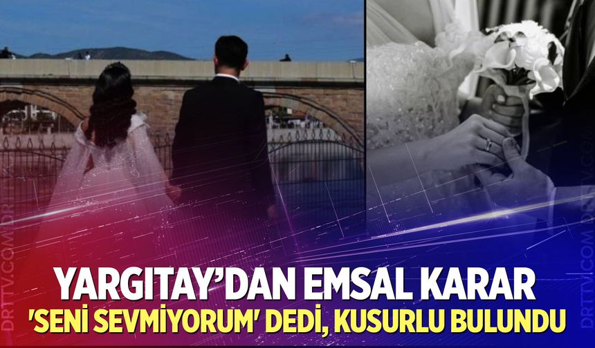 Yargıtay’a göre ‘Seni sevmiyorum’ demek boşanma sebebi