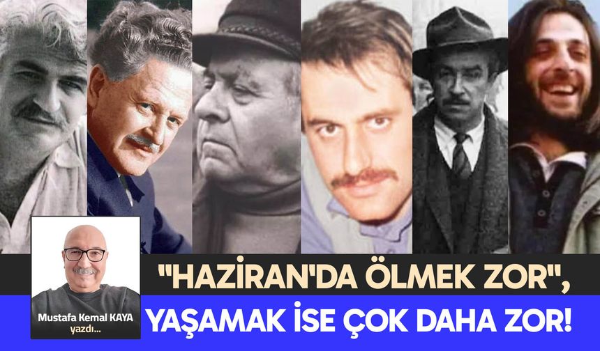 "HAZİRAN'DA ÖLMEK ZOR",  YAŞAMAK İSE ÇOK DAHA ZOR!