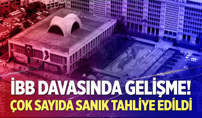 İBB davasında tahliye kararı