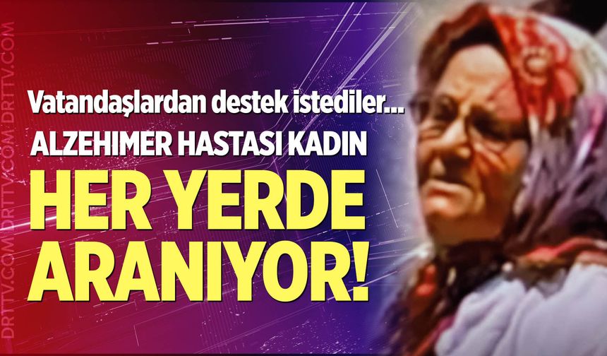 Kayıp kadın her yerde aranıyor!