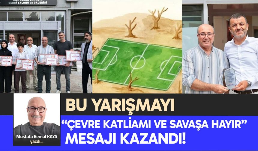 BU YARIŞMAYI “ÇEVRE KATLİAMI VE SAVAŞA HAYIR” MESAJI KAZANDI!