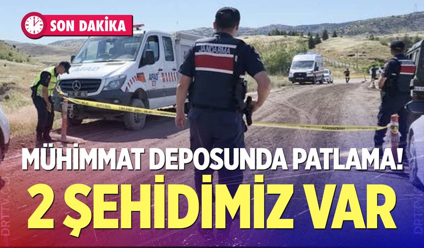Mühimmat deposunda patlama! 2 şehidimiz var