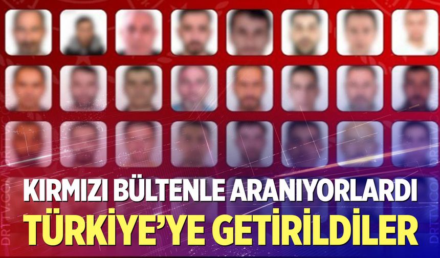 90 suçlu 16 ülkeden yakalanarak Türkiye’ye getirildi