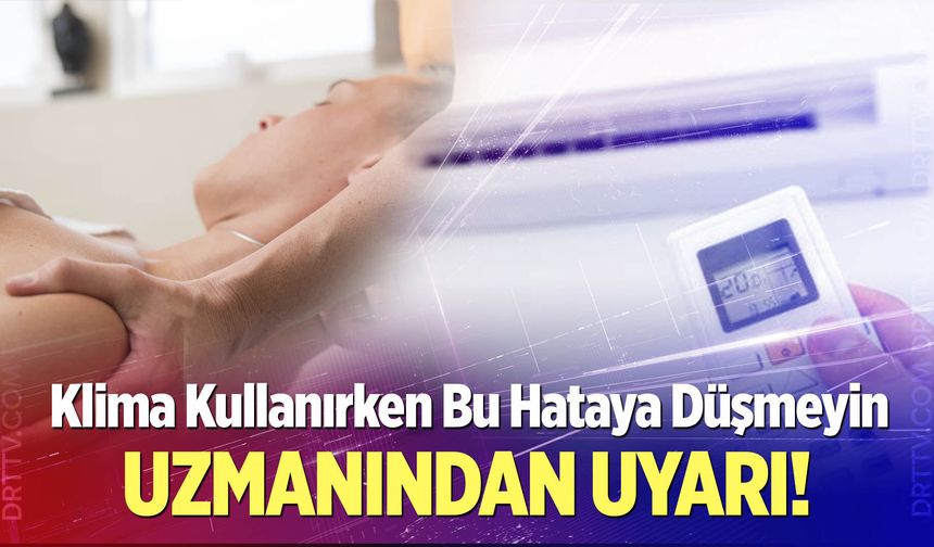 Klima Kullanırken Bu Hataya Düşmeyin