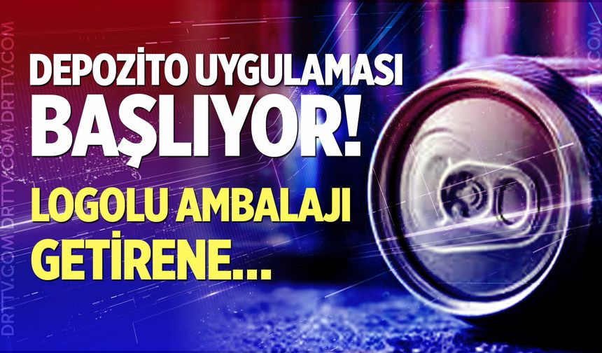 Depozito Uygulaması Başlıyor! Logolu Ambalajı Getirene…