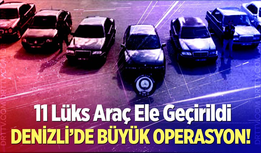 11 Lüks Araç Ele Geçirildi