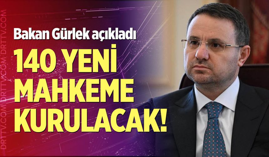 140 yeni mahkeme kurulacak