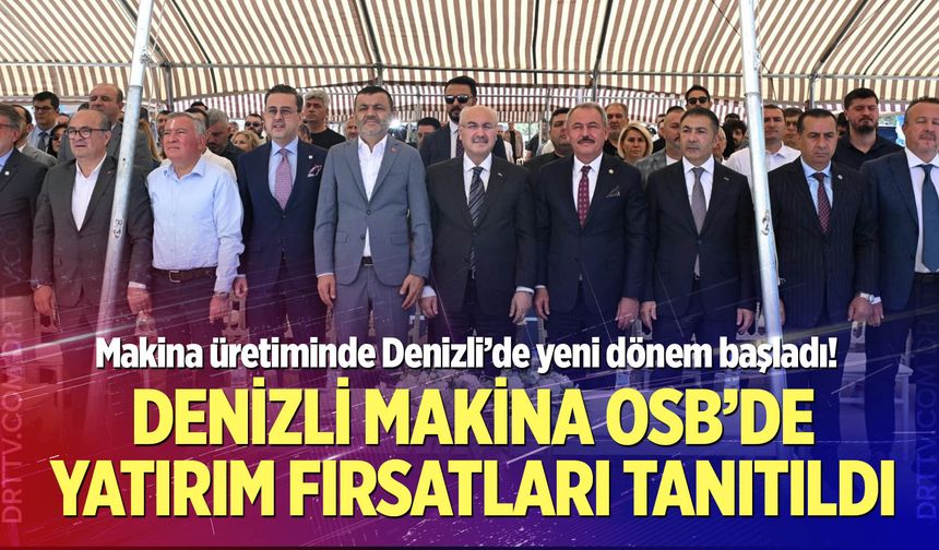 Makina üretiminde Denizli’de yeni dönem başladı!