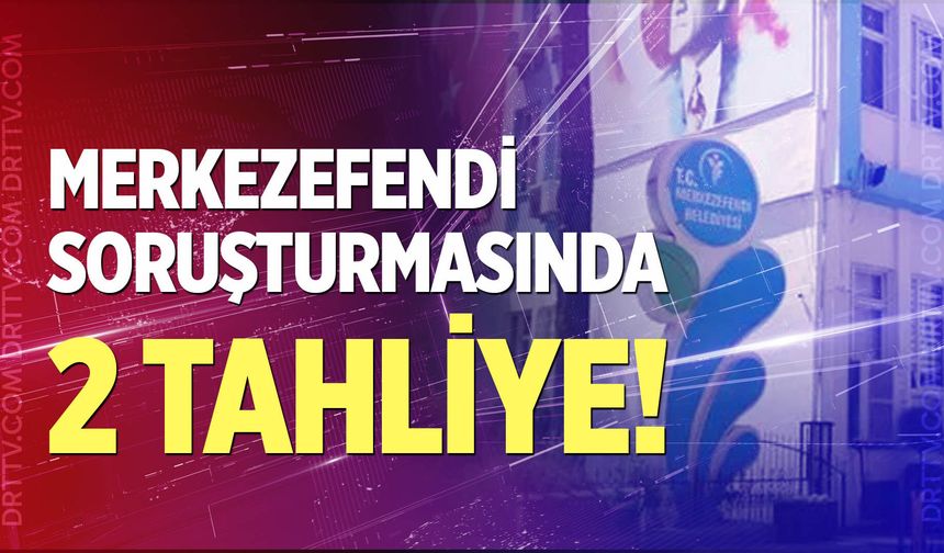 Merkezefendi soruşturmasında 2 tahliye