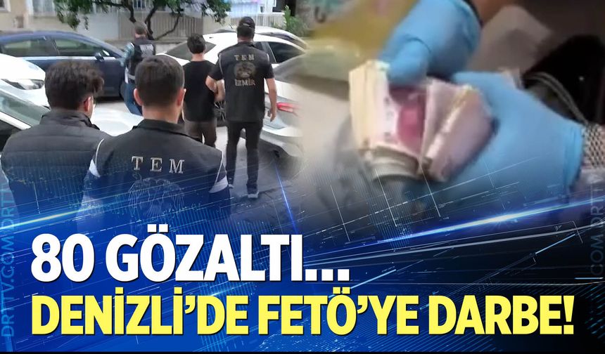 Denizli’de FETÖ operasyonu… 80 gözaltı var!