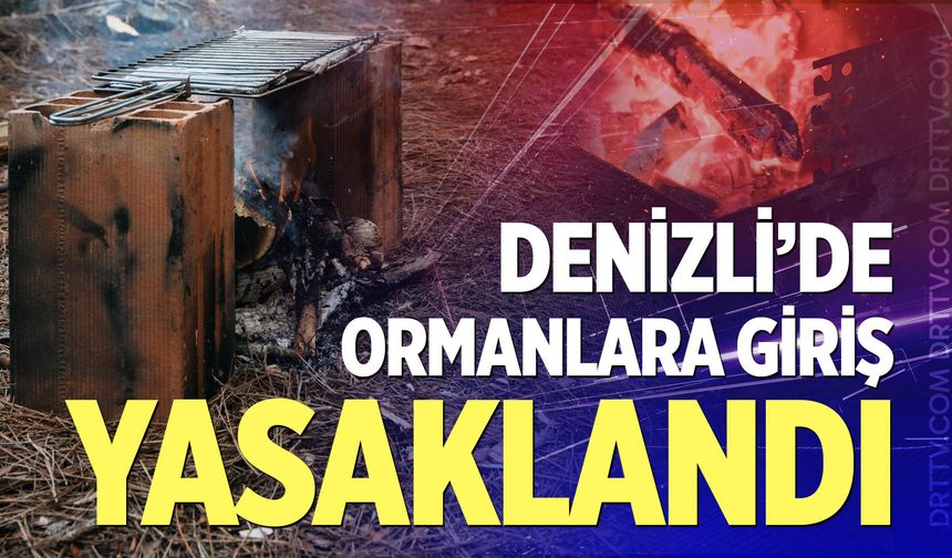 Son Dakika! Denizli'de ormanlara giriş yasaklandı!