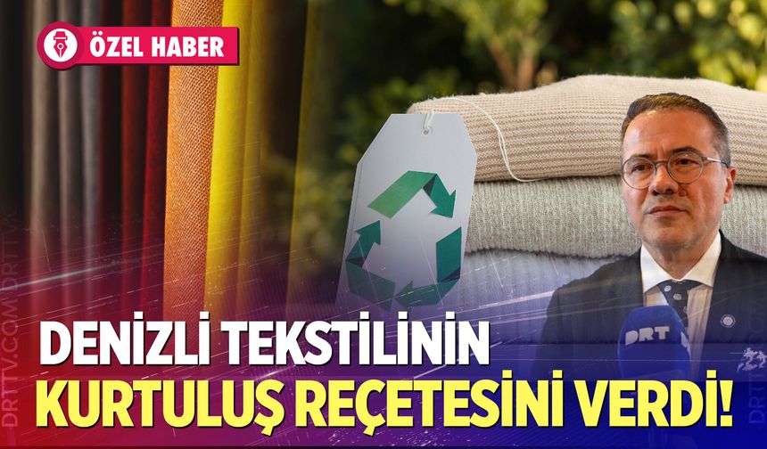 Tekstilde yeni dönem başlıyor! Denizli'nin kurtuluş reçetesi açıklandı