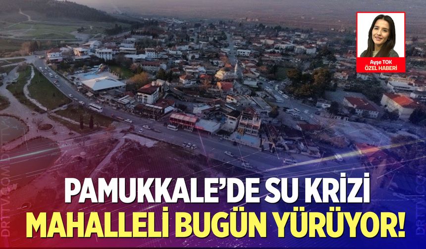 Pamukkale'de su krizi büyüyor!