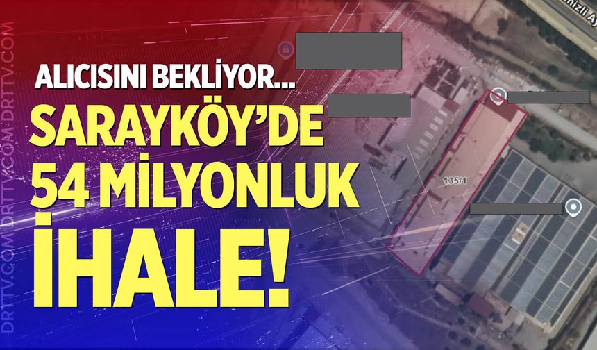 Denizli’nin Sarayköy İlçesinde taşınmaz 54 milyon TL’den satışa çıkartıldı
