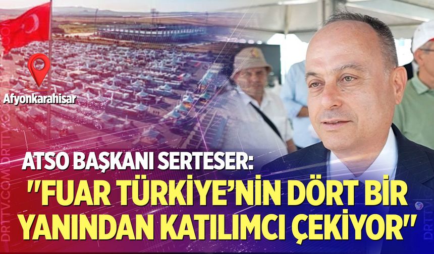 ATSO Başkanı Serteser: "Fuar Türkiye’nin Dört Bir Yanından Katılımcı Çekiyor"