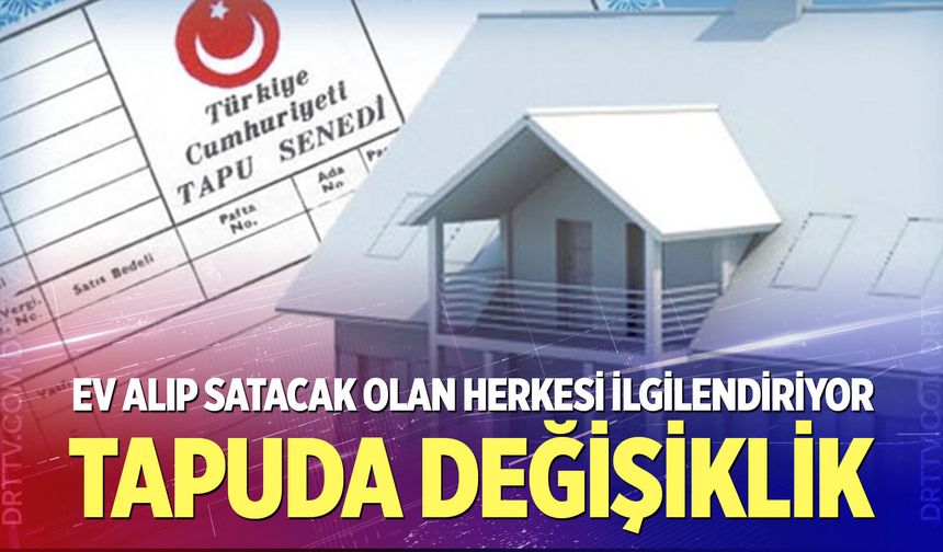 Ev alıp satacak olan herkesi ilgilendiriyor