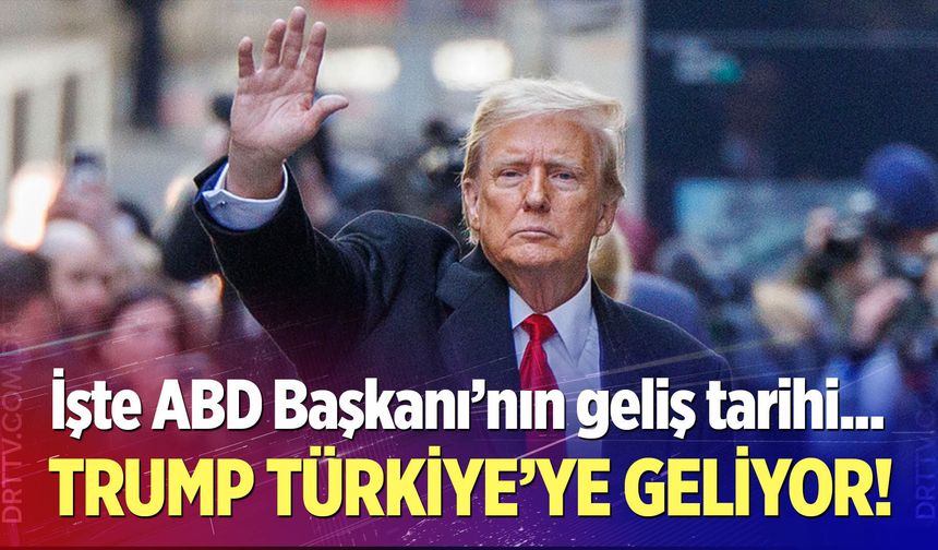 Trump Türkiye'ye geliyor