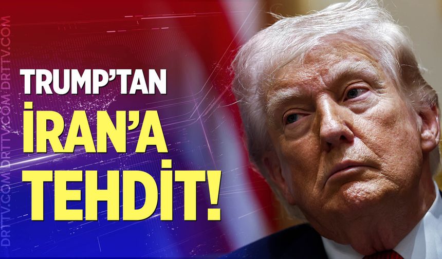Trump’tan İran’a tehdit!
