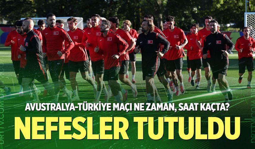 Avustralya-maçı ne zaman? Saat kaçta? İşte tüm detaylar…