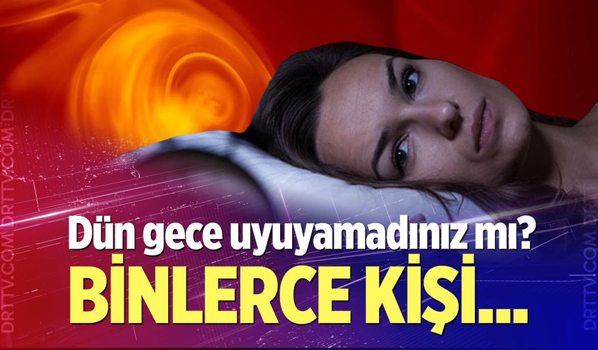Dün gece uyuyamadınız mı?