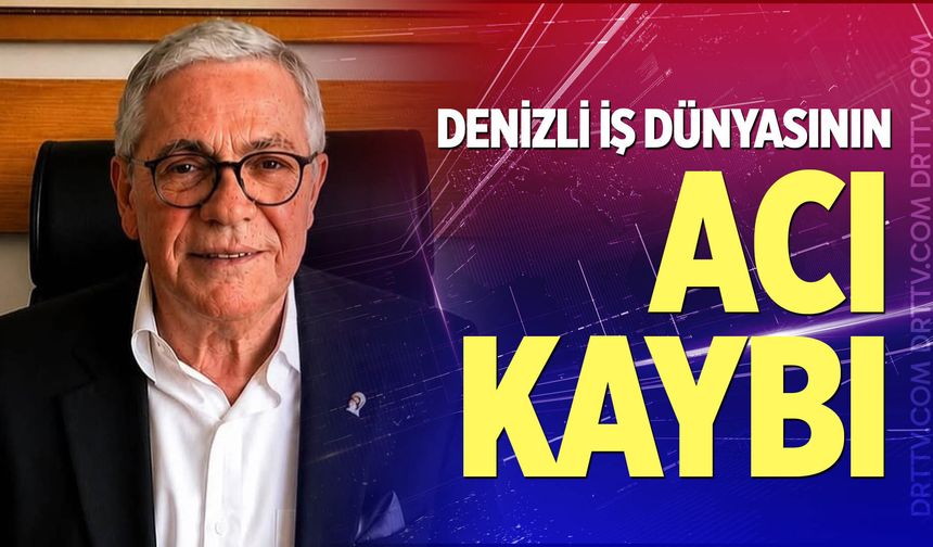 Denizli iş dünyasının acı kaybı