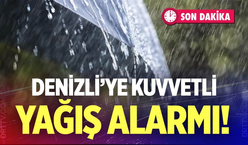 Son dakika! Denizli’ye kuvvetli yağış alarmı