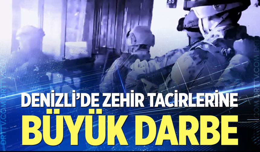 Denizli'de zehir tacirlerine büyük darbe