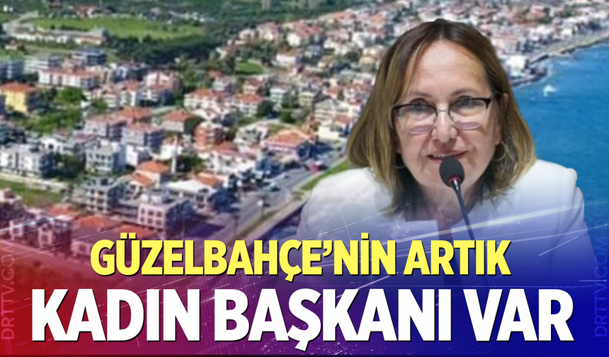 Güzelbahçe'nin artık kadın başkanı var