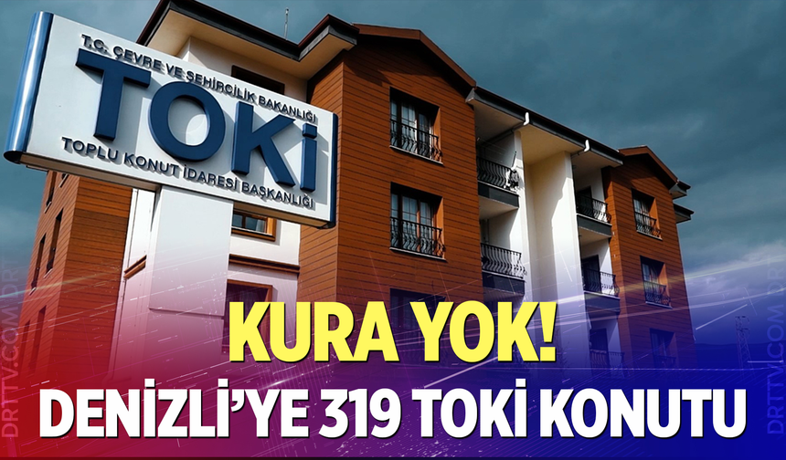 TOKİ'nin Denizli Kontenjanı Belli Oldu!