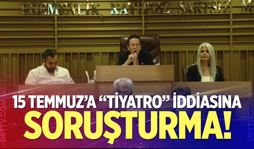 15 Temmuz’a "tiyatro" iddiasına soruşturma!