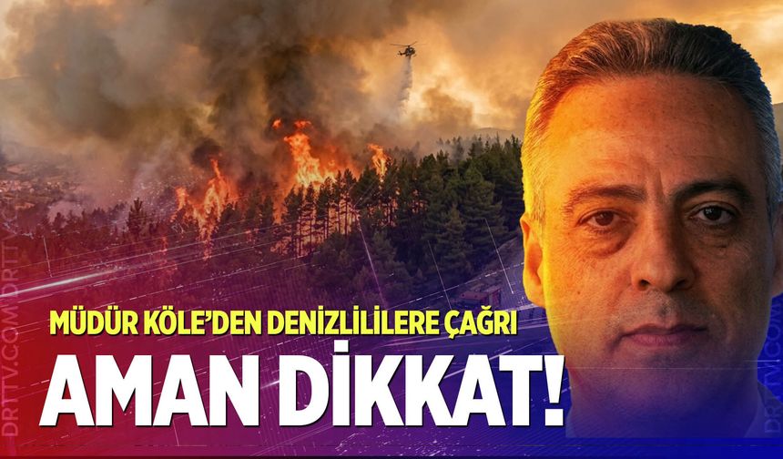 Bölge Müdürü Ahmet Köle’den Denizlililere uyarı; “Önümüzdeki 1 hafta çok kritik!”