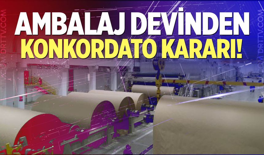 Çeyrek asırlık ambalaj devinden konkordato kararı