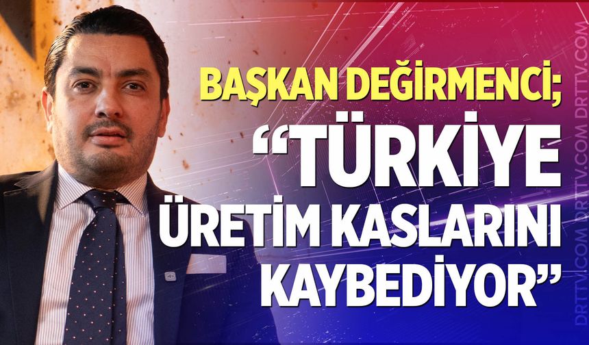 BASİAD Başkanı Değirmenci: "Türkiye üretim kaslarını kaybediyor"