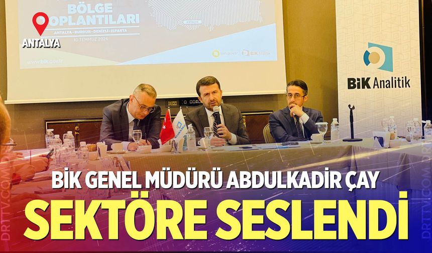 BİK Genel Müdürü Abdulkadir Çay Antalya’da sektör temsilcileriyle buluştu