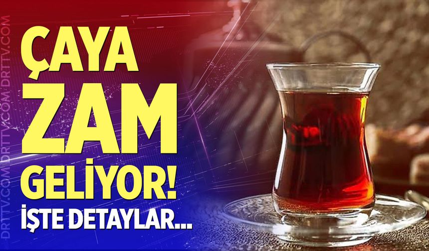 Çaya zam geliyor!