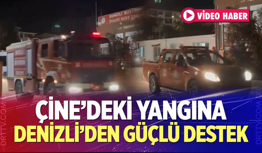 Çine’deki Yangına Denizli’den Güçlü Destek
