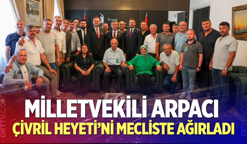Milletvekili Arpacı, Çivril Heyeti’ni Mecliste Ağırladı