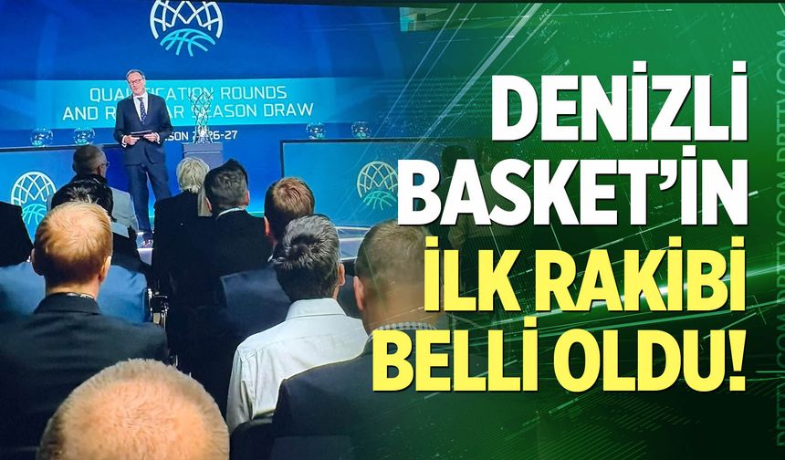 Denizli Basket’in Avrupa’daki ilk rakibi belli oldu