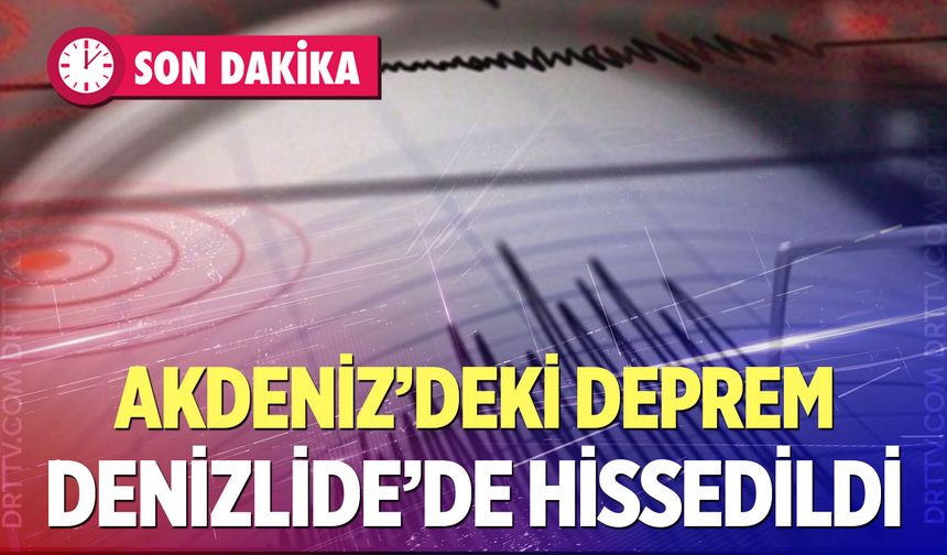 Akdeniz'de 5.3 şiddetinde deprem!