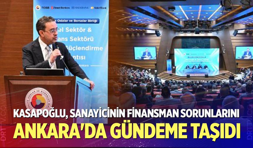 Kasapoğlu, Sanayicinin Finansman Sorunlarını Ankara'da Gündeme Taşıdı