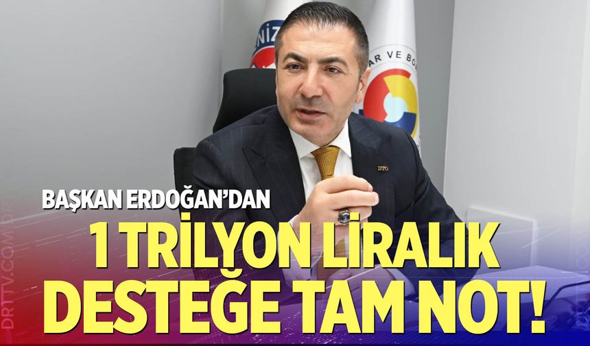 Başkan Erdoğan'dan 1 Trilyon Liralık Desteğe Tam Not!