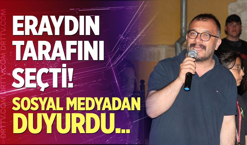 Eraydın tarafını seçti, sosyal medyadan duyurdu...
