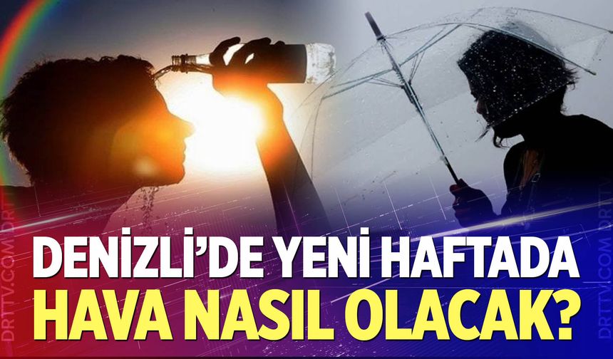 Denizli'de yeni haftada hava nasıl olacak?