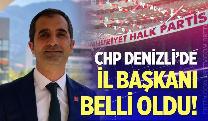 CHP Denizli'de Yeni İl Başkanı Belli Oldu