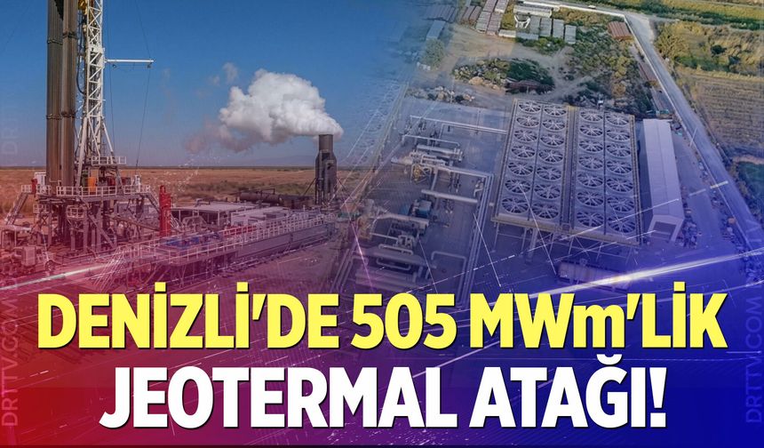 Denizli'de 505 MWm'lik jeotermal atağı!