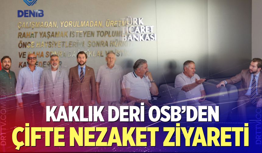 Kaklık Deri OSB’den çifte nezaket ziyareti