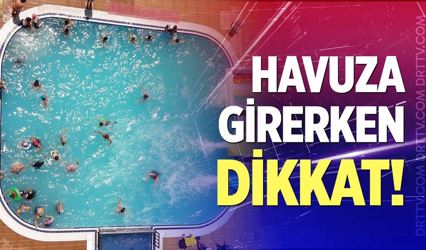 Havuza girerken dikkat!