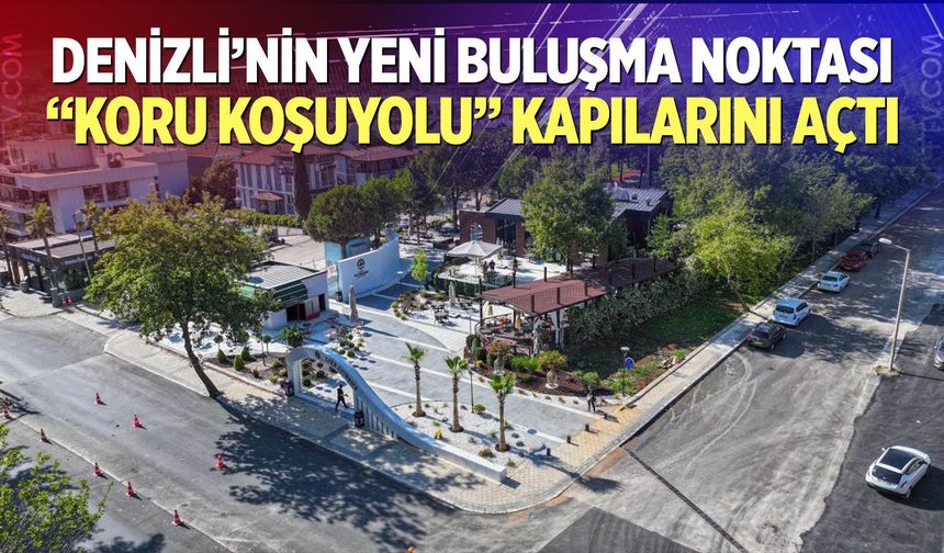 Denizli’nin yeni buluşma noktası “Koru Koşuyolu” kapılarını açtı