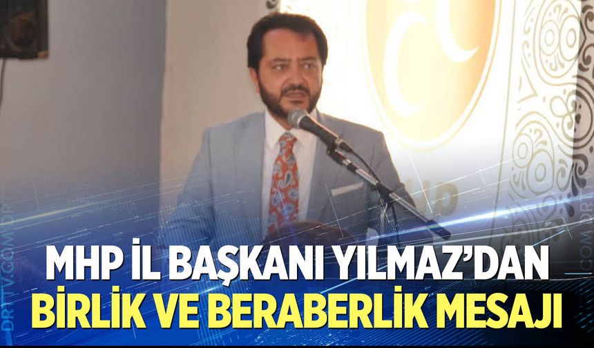 Başkan Yılmaz’dan Birlik ve Beraberlik Mesajı