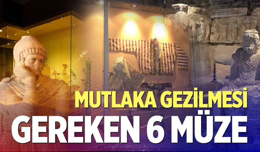 Denizli’de mutlaka gezilmesi gereken 6 müze!